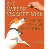 K-9 Nation Biscuit Book: Baking for Your Best Friend