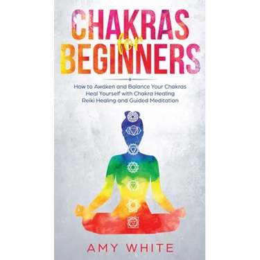 Chakras: For Beginners - How to Awaken and Balance Your Chakras and Heal Yourself with Chakra Healing, Reiki Healing and Guided Meditation (Empath, Th