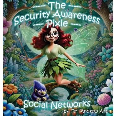 The Security Awareness Pixie - Social Networks: A Guide for Improving Children's Online Safety, Privacy, and Security