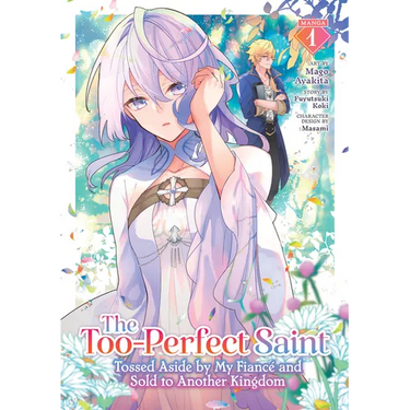 The Too-Perfect Saint: Tossed Aside by My Fiancé and Sold to Another Kingdom (Manga) Vol. 1