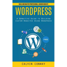 Wordpress: Build and Master Professional Looking Website (A Definitive Guide to Building Custom Websites Using Wordpress)