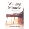Waiting for a Miracle: Unshakable Faith in Seasons of Waiting