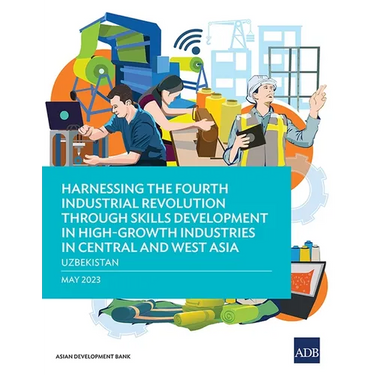 Harnessing the Fourth Industrial Revolution Through Skills Development in High-Growth Industries in Central and West Asia - Uzbekistan