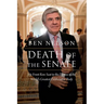 Death of the Senate: My Front Row Seat to the Demise of the World's Greatest Deliberative Body