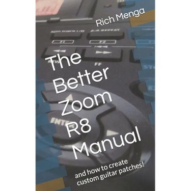 The Better Zoom R8 Manual: and how to create custom guitar patches!