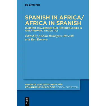 Spanish in Africa/Africa in Spanish: Current Challenges and Methodologies in Afro-Hispanic Linguistics
