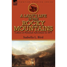A Lady's Life in the Rocky Mountains: Letters of Personal Adventure in 1873