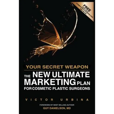 Your Secret Weapon: The New Ultimate Marketing Plan For Cosmetic Plastic Surgeons