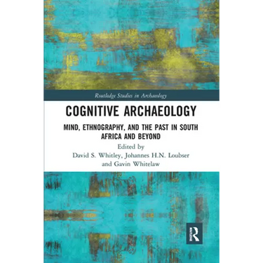 Cognitive Archaeology: Mind, Ethnography, and the Past in South Africa and Beyond