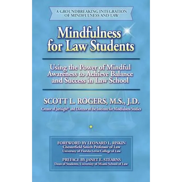 Mindfulness for Law Students: Using the Power of Mindfulness to Achieve Balance and Success in Law School
