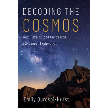 Decoding the Cosmos: God, Physics, and the Search for Deeper Explanation