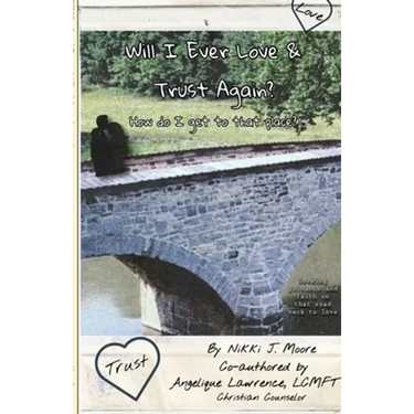 Will I Ever Love & Trust Again?: How do I get to that place?