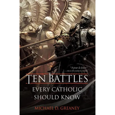 Ten Battles Every Catholic Should Know