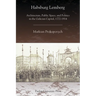 Habsburg Lemberg: Architecture, Public Space, and Politics in the Galician Capital, 1772-1914