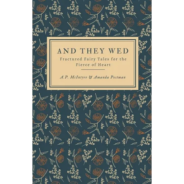 And They Wed: Fractured Fairy Tales for the Fierce of Heart