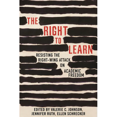 The Right to Learn: Resisting the Right-Wing Attack on Academic Freedom