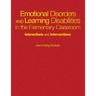 Emotional Disorders and Learning Disabilities in the Elementary Classroom: Interactions and Interventions