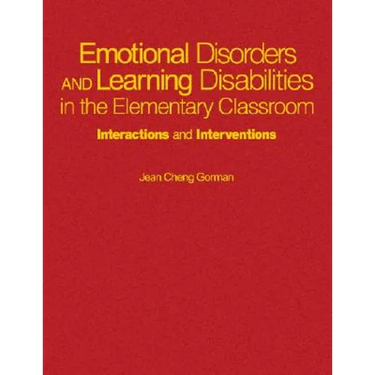 Emotional Disorders and Learning Disabilities in the Elementary Classroom: Interactions and Interventions