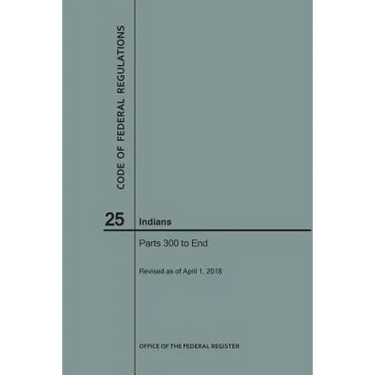 Code of Federal Regulations Title 25, Indians, Parts 300-End, 2018