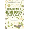 Eco-Friendly Home Decor Made Easy: Hacks & Crafts, Fun Zero-Waste DIY Projects for Stylish Homes