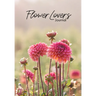 Flower Lover's Journal: Notebook of Fresh Flowers for Flower Bouquet and Floral Arrangement Enthusiasts