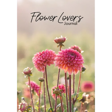 Flower Lover's Journal: Notebook of Fresh Flowers for Flower Bouquet and Floral Arrangement Enthusiasts
