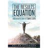 The Results Equation: From Dream to Done in 5 Simple Steps