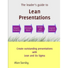 Lean Presentations: Create outstanding presentations using Lean Six Sigma