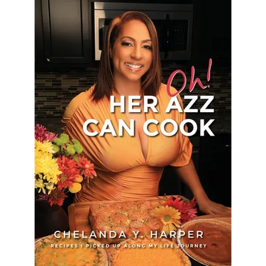 Oh! Her Azz Can Cook: Recipes That I Picked Up Along My Life Journey