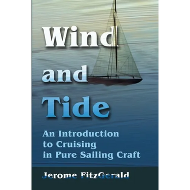 Wind and Tide: An Introduction to Cruising in Pure Sailing Craft