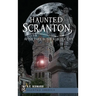 Haunted Scranton: After Dark in the Electric City