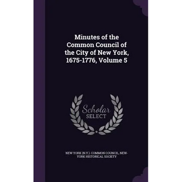 Minutes of the Common Council of the City of New York, 1675-1776, Volume 5
