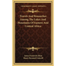 Travels And Researches Among The Lakes And Mountains Of Eastern And Central Africa