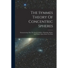 The Symmes Theory Of Concentric Spheres: Demonstrating That The Earth Is Hollow, Habitable Within, And Widely Open About The Poles