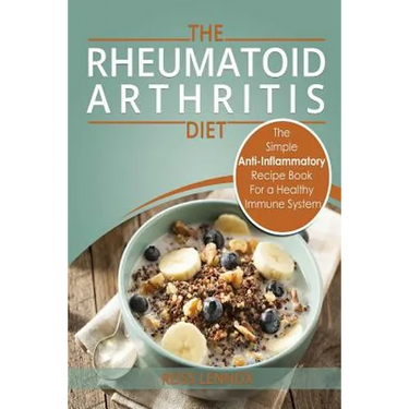 Rheumatoid Arthritis - The Simple Anti Inflammatory Recipe Book for a Healthy Immune System: 28 Day Meal Plans