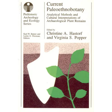 Current Paleoethnobotany: Analytical Methods and Cultural Interpretations of Archaeological Plant Remains