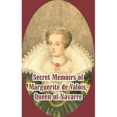 Secret Memoirs of Marguerite de Valois: Queen of Navarre
