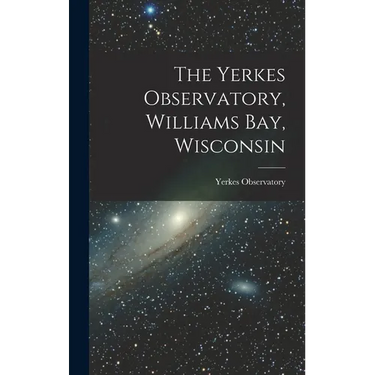 The Yerkes Observatory, Williams Bay, Wisconsin