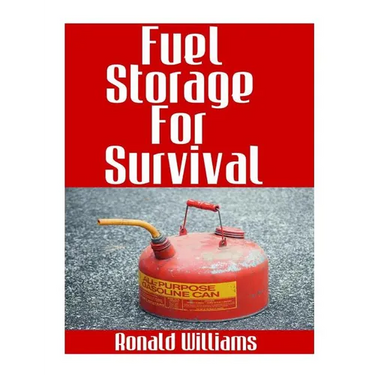 Fuel Storage For Survival: The Ultimate Step-By-Step Beginner's Survival Guide On How To Store Gasoline, Diesel, Kerosene, and Propane For Disast