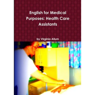 English for Medical Purposes: Health Care Assistants