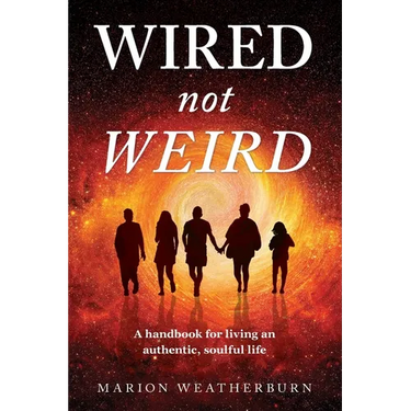 Wired not Weird: A handbook for living an authentic, soulful life