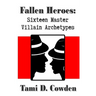 Fallen Heroes: Sixteen Master Villain Archetypes