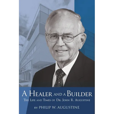 A Healer and a Builder: The Life and Times of Dr. John R. Augustine
