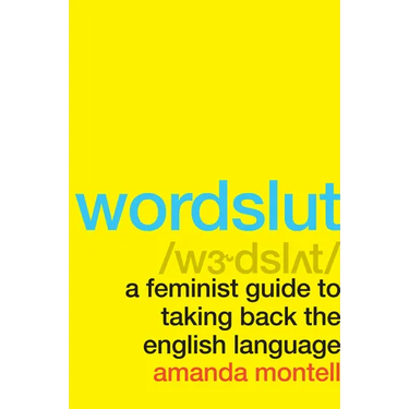 Wordslut: A Feminist Guide to Taking Back the English Language