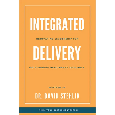 Integrated Delivery: Innovating Leadership for Outstanding Healthcare Outcomes