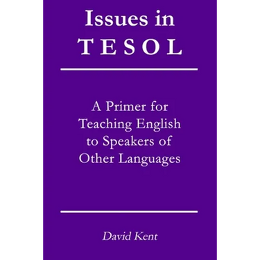 Issues in TESOL: A primer for teaching English to speakers of other languages