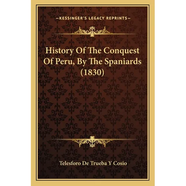 History Of The Conquest Of Peru, By The Spaniards (1830)