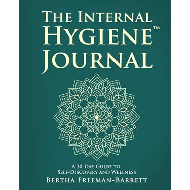 The Internal Hygiene Journal: A 30-Day Guide to Self-Discovery and Wellness Daily Prompts, Affirmations, and Gentle Exercises for Emotional Clarity an