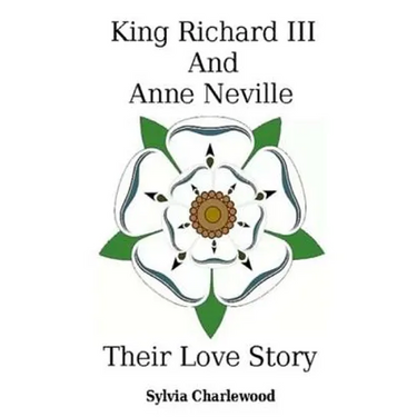 King Richard III & Anne Neville: a love story