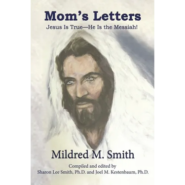 Mom's Letters: Jesus Is True---He Is the Messiah!